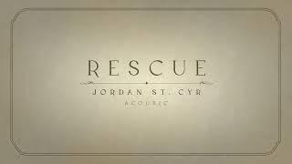 Rescue (Acoustic) - Jordan St. Cyr [Official Video]