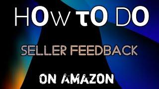 || How To Do Seller Feedback On Amazon ||