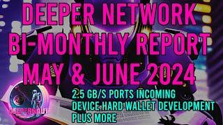 Deeper Network: Bi-Monthly Report May & June 2024