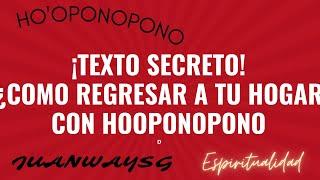 Texto secreto de como regresar a tu hogar con Ho'oponopono autoidentidad