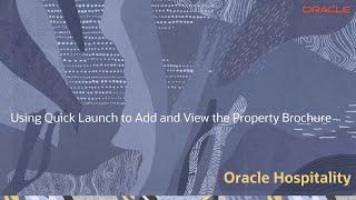 Hospitality Documentation-OPERA Cloud: Using Quick Launch to Add and View the Property Brochure