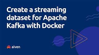 Create a streaming dataset for Apache Kafka with Docker