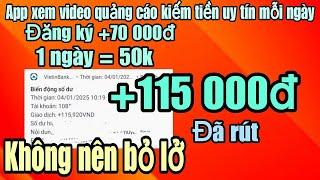 Kiếm tiền online app xem quảng cáo kiếm tiền đăng ký +70000đ miễn phí 1 ngày = 50k, +115000đ đã rút