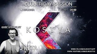 Kostya ClubFriday Session with Dj Keta