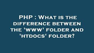 PHP : What is the difference between the 'www' folder and 'htdocs' folder?