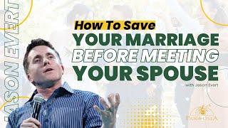 How to Save Your Marriage Before Meeting Your Spouse | Jason Evert