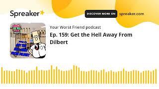 Ep. 159: Get the Hell Away From Dilbert