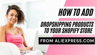 How To | Add Dropshipping Products From AliExpress To Your Shopify Store Using Oberlo