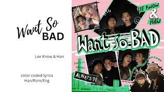 [SKZ-RECORD] Lee Know, HAN - 'Want so BAD' Lyrics | Color Coded lyrics | Han/Rom/Eng