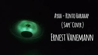 AYAH - RINTO HARAHAP ( Sape' Cover ) by Ernest