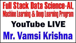 FULL STACK DATA SCIENCE-AI,MACHIINE LEARNING AND DEEP LEARNING  TUTORIALS BY Mr.Vamsi Krishna