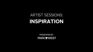Park West Artist Sessions: Inspiration
