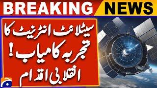 Satellite Internet Experiment Successful! Revolutionary Initiative | Breaking News | Geo News