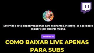 COMO BAIXAR LIVES APENAS PARA ASSINANTES NA TWITCH *DE QUALQUER CANAL*