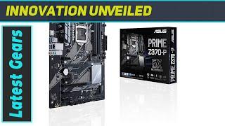 ASUS PRIME Z370-P: The Ultimate Motherboard for 8th Gen Intel Core Processors