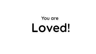 You are Loved