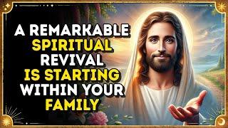 GOD SAYS: A Remarkable Spiritual Revival Is Starting Within Your Family | God's message now