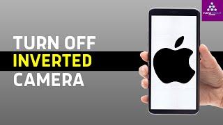 How to Turn Off Inverted Camera on iPhone 13 (100% Fix)