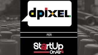 Intervista a Gianluca Dettori founder di DPIXEL. Startup On Air, la radio delle startup!