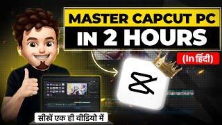 Learn CAPCUT PC in 2 Hours | FREE Capcut PC & Mac Video Editing Tutorial Hindi 2025