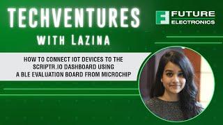 How to Connect IoT Devices to Scriptr.io Dashboard Featuring Microchip | TechVentures with Lazina