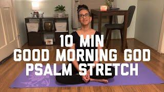 Good Morning God: 10 Min Psalm Stretch