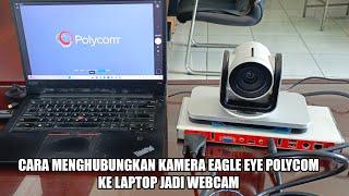 Cara menghubungkan kamera Eagle Eye Polycom ke Laptop jadi Webcam | Bisa untuk Live Streaming