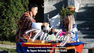 "MASHAY" OFFICIAL MUSIC VIDEO BY UGYEN KELZANG (UKAY) | 4K |  FT. SAMANTHA ISOBEL & KINLEY GYELTSHEN