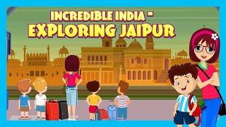 INCREDIBLE INDIA - EXPLORING JAIPUR (Episode 1)| MUST HAVE PLACES TO VISIT | EDUCATIONAL VIDEO