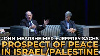 John Mearsheimer and Jeffrey Sachs - The Prospect of Peace in Israel and Palestine