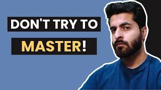 Don't Try To MASTER! As Beginner