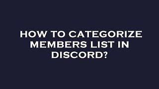 How to categorize members list in discord?