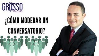 ¿Cómo moderar un conversatorio?, Maestría de Ceremonias con Carlos Grosso