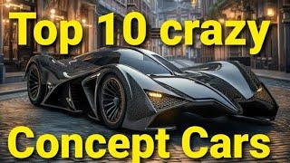 The 10 Most INSANE Concept Cars In 2024