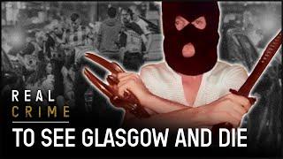 Glasgow: The Murder Capital Of Europe | Gangs of Britain