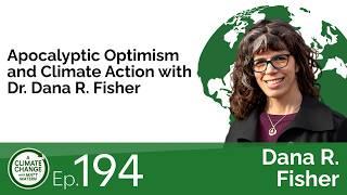 194: Apocalyptic Optimism and Climate Action with Dr. Dana R. Fisher