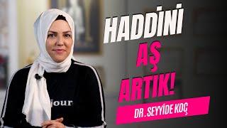 Haddini Aş Artık! I Dr. Seyyide Koç