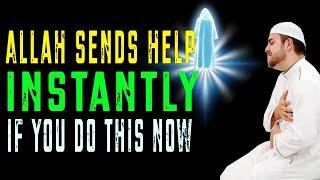 ALLAH SENDS HELP INSTANTLY, IF YOU DO THIS NOW