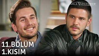 Asla Vazgeçmem 11.Bölüm 1.Kısım