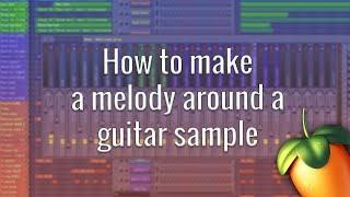 HOW TO MAKE A SAD MELODY AROUND A SAD GUITAR SAMPLE - FL Studio Tutorial