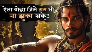 Shri Ram Declared Him the Greatest Warrior of Treta Yuga.. But Why?