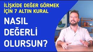 İLİŞKİDE DEĞER GÖRMEK İÇİN 7 ÖNEMLİ DAVRANIŞ! NASIL DEGERLI OLURSUN?