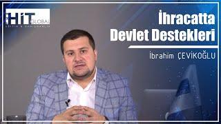 İHRACATTA DEVLET DESTEKLERİ | İbrahim Çevikoğlu (2021)