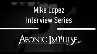 Mike Lopez Interview Series - Aeonic Impulse