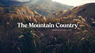 Eric Ludy - The Mountain Country (Sermon)