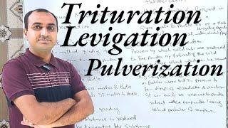 Trituration, Levigation and Pulverization