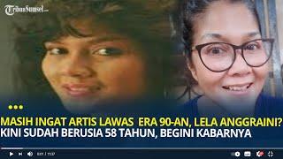 Masih Ingat Artis Lawas Era 90-an, Lela Anggraini? Kini Sudah Berusia 58 Tahun, Begini Kabarnya