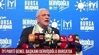 İYİ Parti Genel Başkanı Dervişoğlu Bursa’da