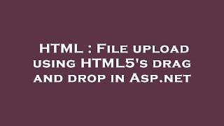 HTML : File upload using HTML5's drag and drop in Asp.net