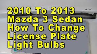 2010 To 2013 Mazda 3 Sedan How To Change License Plate Light Bulbs With Part Number